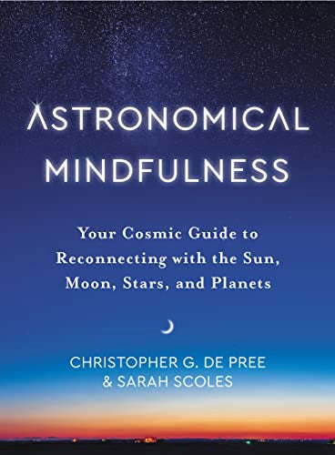 Astronomical Mindfulness : Your Cosmic Guide to Reconnecting with the Sun, Moon, Stars and Planets