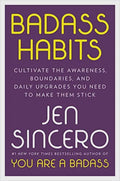 Badass Habits: Cultivate the Awareness, Boundaries, and Daily Upgrades You Need to Make Them Stick