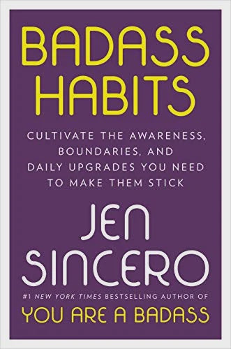 Badass Habits: Cultivate the Awareness, Boundaries, and Daily Upgrades You Need to Make Them Stick