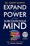 Expand the Power of Your Subconscious Mind by Dr. Joseph Murphy | C. James Jensen