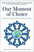 Our Moment of Choice by D. Chopra, G. Braden, L. McTaggart, B. Lipton  and J. Houston